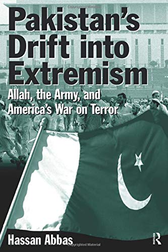 Pakistan’s Drift into Extremism: Allah, the Army, and America’s War on Terror